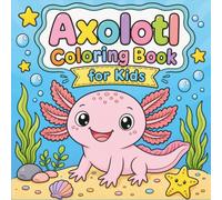 Axolotl Coloring Book: 50 Fun Facts and Super Cute Kawaii Scenes for Kids, Teens, and Adults (Bold & Easy Animal Coloring Books for Adults & Kids)