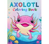 Axolotl Coloring Book: 50 Unique and Interesting Fun Design