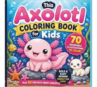 Axolotl Coloring Book: 70 Fun Facts about this Exotic Animals | Cute Book for Kids | Kawaii Style (Axolotl Books for Kids)