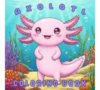 Axolotl Coloring Book: A Fun and Cute Axolotl Illustrations for Creative Little Artists