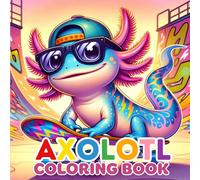 Axolotl Coloring Book: Bold and Easy Designs for Axolotl Lovers - Fun for Kids and Adults