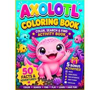 Axolotl Coloring Book: Color, Search & Find Activity Book with 50 Coloring Pages, 50 Fun Facts, Hidden Objects, Plus 5 Bonus Activities Including ... Find Differences, How to Draw & a Certificate