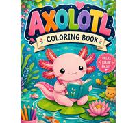 Axolotl Coloring Book: Cozy Adventures, Whimsical Places & Charming Scenes to Color for Relaxation and Creative Escape