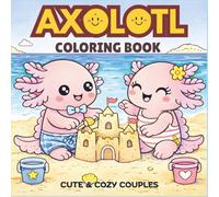 Axolotl Coloring Book: Cute and Cozy Adorable Axolotl Couples, Sweet Romance, and Relaxing Underwater Love Scenes for Teens and Adults