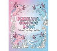 Axolotl Coloring Book: Cute and Easy Pages for Kids: Cute, easy and adorable axolotl pages to color 3+ | Simple, playful axolotl designs for boys & ... Fun and simple axolotl illustrations for kids