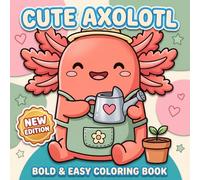 Axolotl Coloring Book: Cute And Playful Designs For Kids And Teens Who Love Relaxing Art Time And Sweet Underwater-Themed Adventures