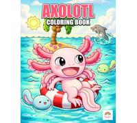 Axolotl Coloring Book: Cute Axolotl Characters, Underwater Scenes, and Playful Aquatic Animal Designs