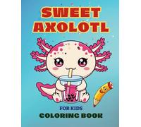 Axolotl Coloring Book: Cute Coloring Book for Kids, Boys & Girls , Gifts for Toddlers