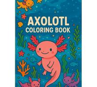 Axolotl Coloring Book: Cute & Fun Axolotl Scenes for Kids | Adorable Underwater Adventures to Color and Enjoy