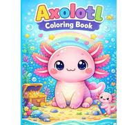 Axolotl Coloring Book: Cute & Happy Axolotl Coloring Pages for Kids to Color, Relax, and Have Fun