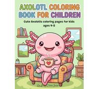 Axolotl Coloring Book for Children: Cute Axolotls coloring pages for kids ages 4-8
