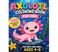 Axolotl Coloring Book for Kids: 100 Cute and Easy Pages for Boys and Girls Ages 4-8