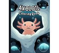 Axolotl Coloring Book for Kids: 120 Adorable Designs of Smiling Amphibians for Relaxation and Fun