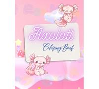 Axolotl: Coloring Book For Kids