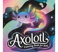 Axolotl Coloring Book for Kids: 40 Cute and Fun Axolotl Coloring Pages for Boys and Girls