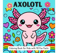 Axolotl Coloring Book for Kids: 40 Cute Designs with Fun Facts | Easy Kawaii Coloring Pages for Boys & Girls Ages 4-8