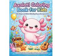 Axolotl Coloring Book for Kids: 40 Easy and Cute Axolotl Coloring Pages for Kids Ages 4-8 (The Cute Axolotl Adventures Series)