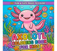 Axolotl coloring book for kids: 40 fun & cute pages to color!