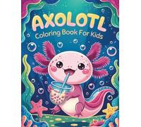 Axolotl Coloring Book For Kids: 44 Cute Axolotls Coloring Pages For Kids | Fun & Educational Facts About Axolotls