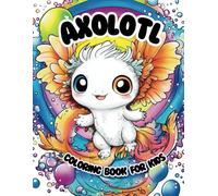 Axolotl Coloring Book for Kids: 50 Bold And Easy Kawaii Coloring Pages, Unique Cute Illustrations