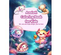 Axolotl Coloring Book for Kids: 50+ cute and simple designs, plus fun facts