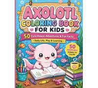 Axolotl Coloring Book for Kids: 50 Cute Kawaii Adventures & Fun Facts • Daily Life, Play & Learning.