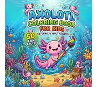 Axolotl Coloring Book for Kids: 50 Fun Facts About Axolotls, Cute Underwater Scenes, Easy & Relaxing Coloring Pages for Boys & Girls Ages 4-8