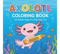 Axolotl Coloring Book for Kids: 50 Simple and Cute Salamander Pages for Toddlers and Children Ages 2-6 | Fun & Easy Large Illustrations
