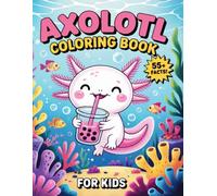 Axolotl Coloring Book for Kids: 55 Cute Colouring Pages with Fun and Fascinating Facts for Axolotl Lovers.