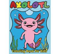 Axolotl Coloring Book for Kids: 67+ Cute and Easy Smiling Salamander Designs for Children, Magical Underwater Adventures with Mexican Walking Fish