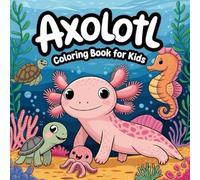 Axolotl Coloring Book for Kids: A Cute Animal Coloring Book with Axolotl Designs.