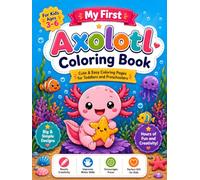 Axolotl Coloring Book for Kids Ages 3-6: Cute and Easy Axolotl Coloring Pages for Toddlers and Preschoolers with Fun Underwater Animal Adventures