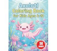 Axolotl Coloring Book for Kids Ages 4-10: Cute Kawaii Axolotls in Playful Underwater Adventures and Adorable Scenes - Bold and Easy Simple Designs for Creative Young Artists