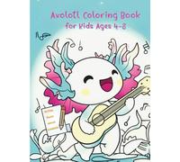 Axolotl Coloring Book for Kids Ages 4-8: 50+ Cute and Simple Illustrations for Relaxing and Relieving Stress