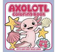 Axolotl Coloring Book for Kids Ages 4-8: Cute and Easy Bold Lines with Adorable Axolotls and Fun Underwater Scenes