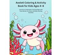 Axolotl Coloring Book for Kids Ages 4-8: Cute & Fun Underwater Coloring Pages with Trace Words, Fun Facts, and Easy Learning Activities