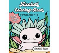 Axolotl Coloring Book for Kids Ages 4-8: Practice Coloring and Reading | Cute Illustrations with Thick Lines | Coloring Pages with Funny Quotes | Bold ... for Boys and Girls Who Love Cute Creatures!