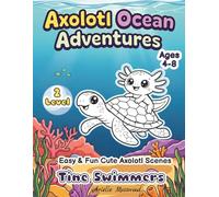 Axolotl Coloring Book for Kids Ages 4-8: Tiny Swimmers: Easy & Fun Axolotl Coloring Book with Ocean Animal Friends - Simple Scenes and Big Bold Lines for Beginners (Level 2)