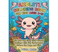 Axolotl Coloring Book for Kids Ages 6-12: 50 Bold & Easy Cute Designs with Fun Underwater Scenes - A Screen-Free Gift for Animal-Loving Boys & Girls (Little Hands Bold & Easy Coloring Books for Kids)