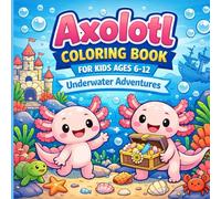 Axolotl Coloring Book for Kids Ages 6-12 | Underwater Adventures: Fun and Relaxing Ocean-Themed Coloring Pages Featuring Cute Axolotl Friends, Sea ... Big adventures, Endless creativity.)