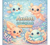 Axolotl Coloring Book For Kids Ages 8-10: Cute Girls with 35+ Fun Facts. Adorable Marine Life and Animals. Relaxing Bold and Easy Designs for Creative Fun.