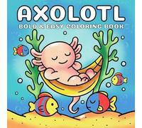 Axolotl Coloring Book for Kids: Bold and Easy Cute Axolotl Coloring Pages for Toddlers & Kids Ages 3-8 | Simple Big Designs, Underwater Animals, Fun & Relaxing Activity Book