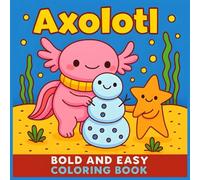Axolotl Coloring Book for Kids: Bold and Easy Pages Featuring Cute Sea Creatures and Fun Adventures