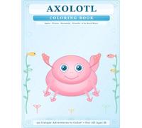 Axolotl Coloring Book for Kids: Cute Adventures, Magic & Fun with the Most Adorable Axolotl Characters: From Space & Pirates to Mermaids & Wizards - ... Gift for Boys and Girls Who Love Cute Animals