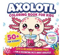 Axolotl Coloring Book for Kids: Cute and Easy Kawaii Designs | Big, Bold Art and Drawing Pages for Boys and Girls | Underwater Creatures | 50 Fun ... Exotic Animals for Teens and Preschoolers