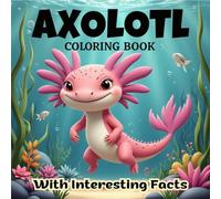 Axolotl Coloring Book for Kids: Cute and Fun Axolotls with Amazing Facts | Adorable Animals, Easy Designs, Educational Coloring Activity | Kawii Style