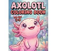 Axolotl Coloring Book for Kids: Cute Mexican Walking Fish, Fun Amphibian Facts, Big Bold Lines, Easy Kawaii Underwater Scenes, Educational Activity for Toddlers, Preschool, Boys & Girls Ages 3-8