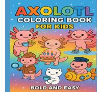 Axolotl Coloring Book for Kids: Cute Smiling Axolotls, Easy and Fun Coloring Pages with Bold Outlines for Boys and Girls: 20+ Unique Axolotl Designs | ... and Easy to Color Pages for Kids Ages 4-8