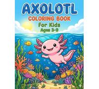 Axolotl Coloring Book for Kids: Easy and Bold Designs, 50+ Adorable and Simple Axolotl Designs with Fun Facts for Kids Ages 3-9, Large Print ... Boys and Girls (Wonderful Ocean Fish Series)