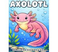 Axolotl Coloring Book for Kids: Easy, Bold and Cute Axolotl Coloring Pages with Fun Underwater Scenes for Kids of All Ages